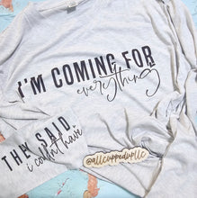 Load image into Gallery viewer, I&#39;m Coming For Everything shirt
