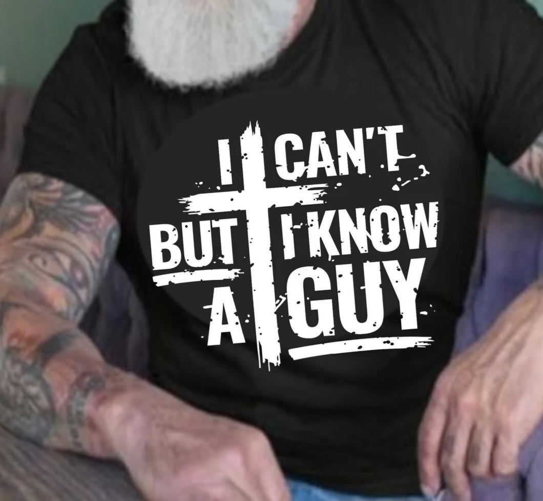 I cant but I know a guy tshirt